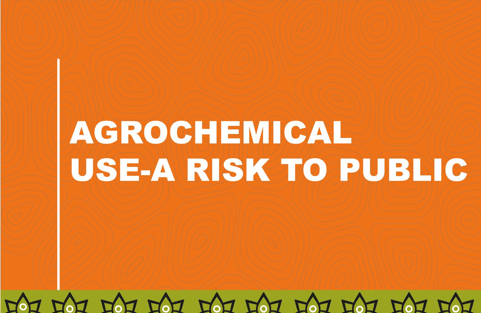 AGROCHEMICAL USE-A RISK TO PUBLIC HEALTH