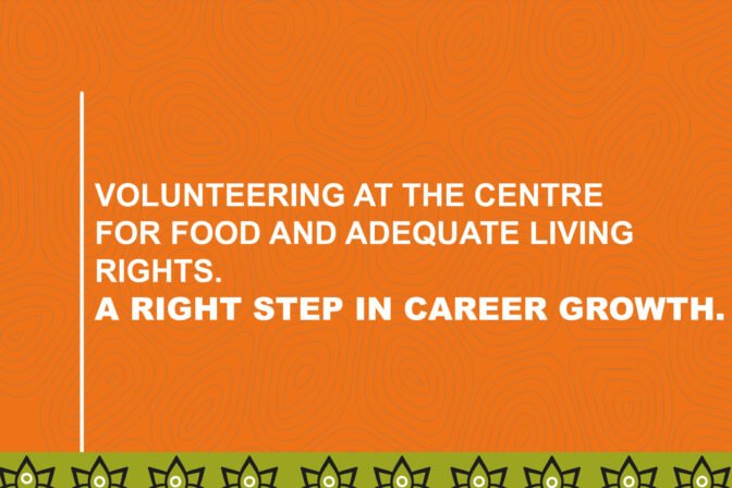 VOLUNTEERING AT THE CENTRE FOR FOOD AND ADEQUATE LIVING RIGHTS. A RIGHT STEP IN CAREER GROWTH.